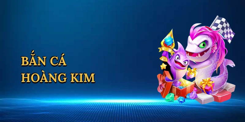 ban-ca-hoang-kim-1