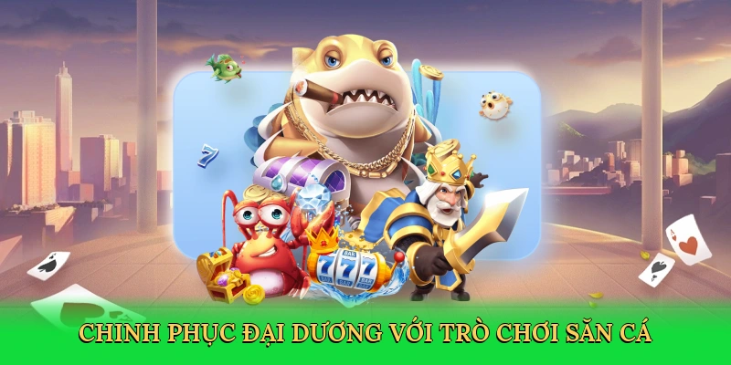 Chinh phục đại dương với trò chơi săn cá