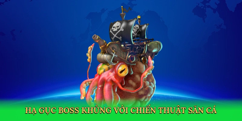 Hạ gục boss khủng với chiến thuật săn cá