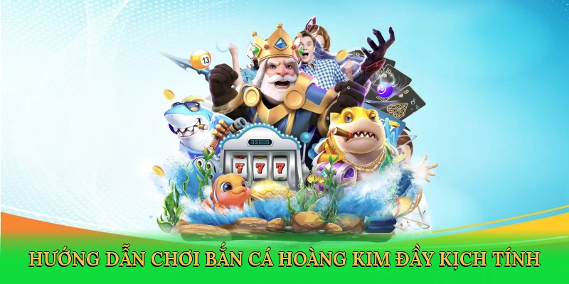 huong-dan-choi-ban-ca-hoang-kim-day-kich-tinh-2