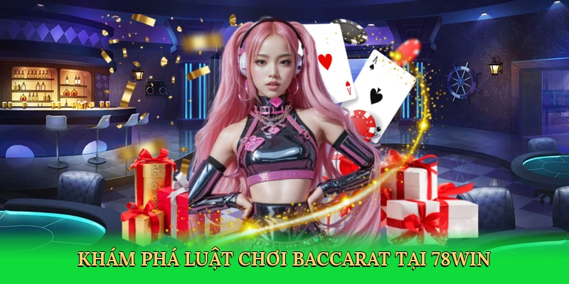 kham-pha-luat-choi-baccarat-tai-78win-2