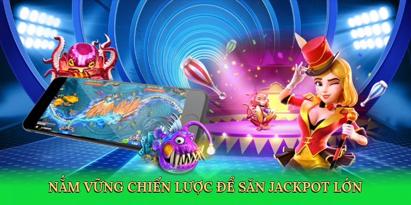 nam-vung-chien-luoc-de-san-jackpot-lon-4