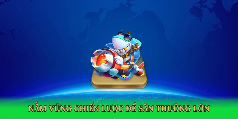 nam-vung-chien-luoc-de-san-thuong-lon-4