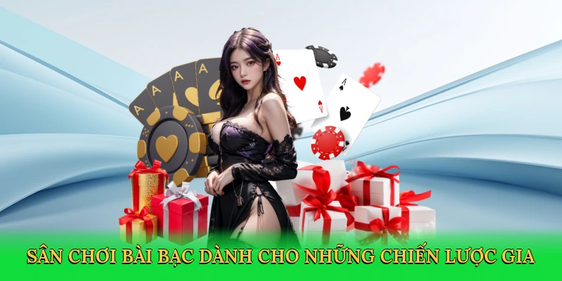 Sân chơi bài bạc dành cho những chiến lược gia