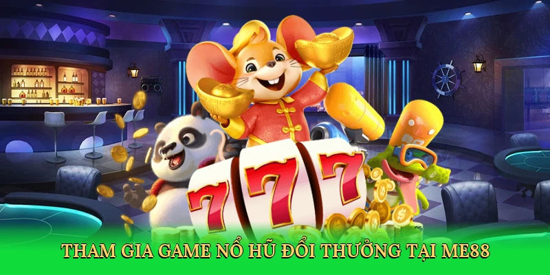 tham-gia-game-no-hu-doi-thuong-tai-me88-2