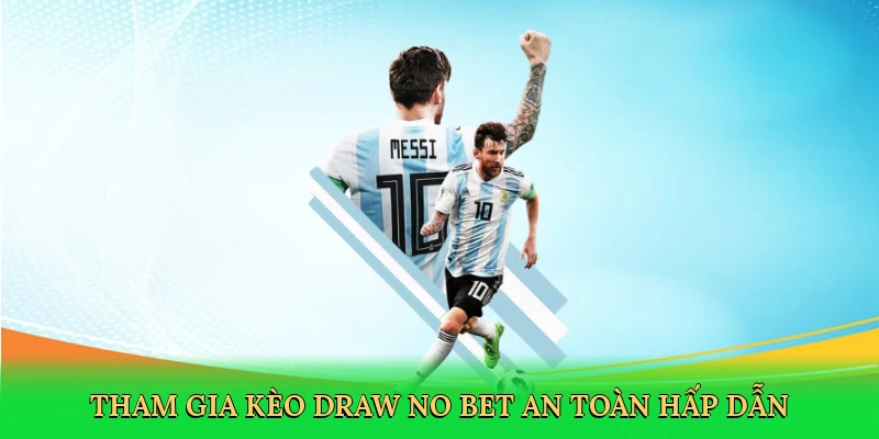 Tham gia Kèo Draw No Bet an toàn, hấp dẫn
