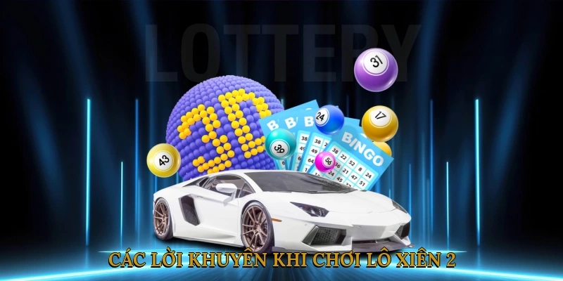 Các lời khuyên khi chơi lô xiên 2