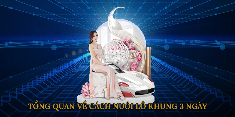 Tổng quan về cách nuôi lô khung 3 ngày