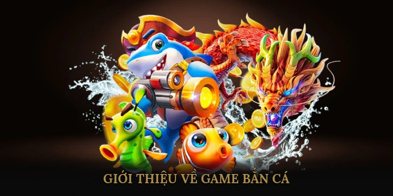 Giới Thiệu Về Game Bắn Cá