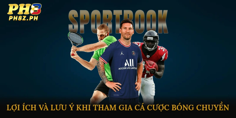 Lợi Ích Và Lưu Ý Khi Tham Gia Cá Cược Bóng Chuyền