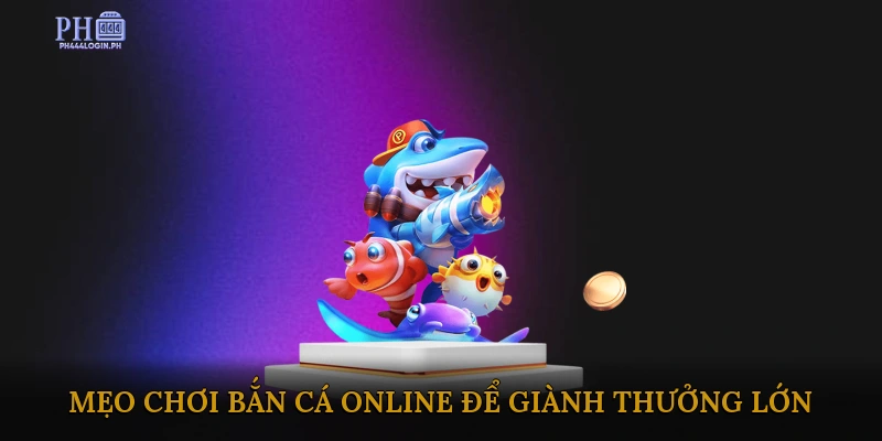 Mẹo Chơi Bắn Cá Online Để Giành Thưởng Lớn