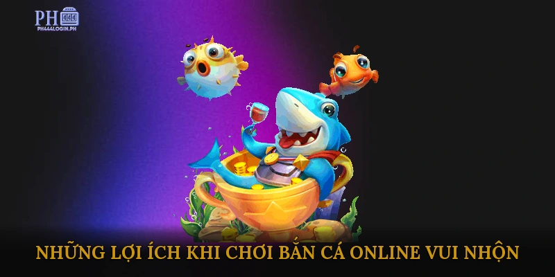 Những Lợi Ích Khi Chơi Bắn Cá Online Vui Nhộn