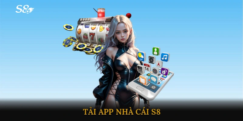 Tải app Nhà cái S8