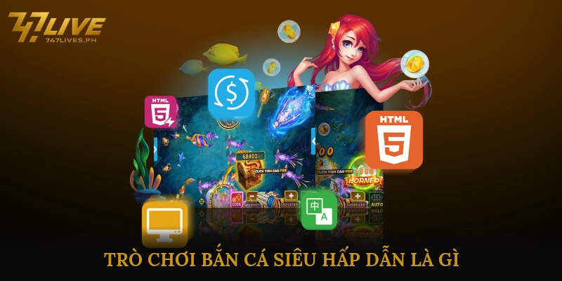 Trò Chơi Bắn Cá Siêu Hấp Dẫn Là Gì?