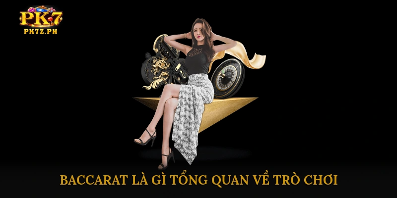 Baccarat là gì? Tổng quan về trò chơi