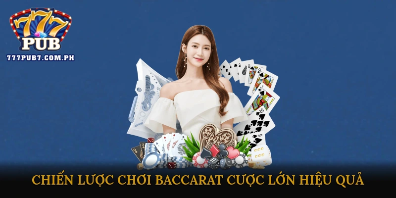 Chiến lược chơi baccarat cược lớn hiệu quả