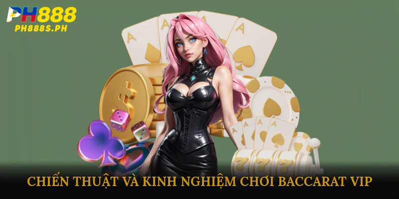 Chiến thuật và kinh nghiệm chơi baccarat VIP