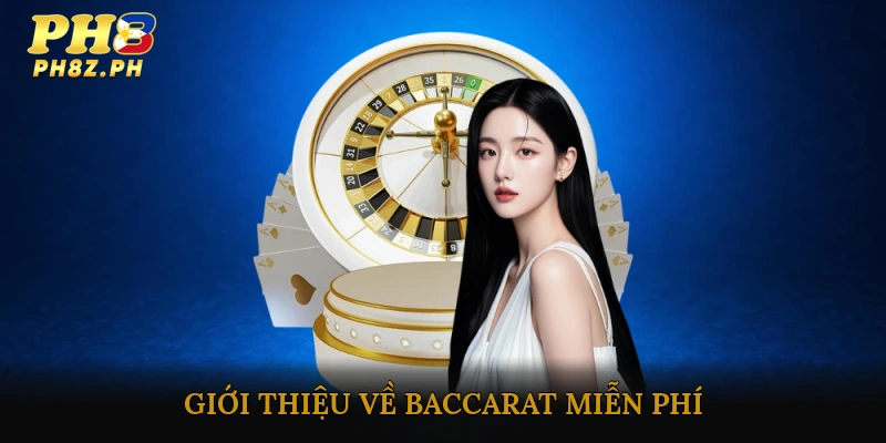Giới thiệu về Baccarat Miễn Phí