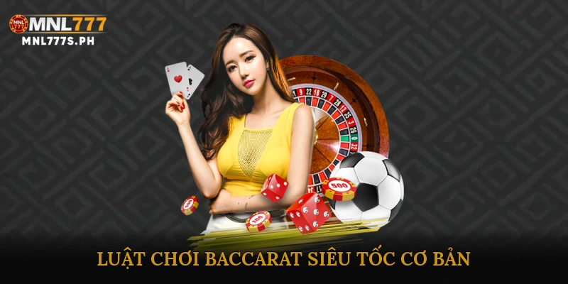 Luật chơi Baccarat siêu tốc cơ bản