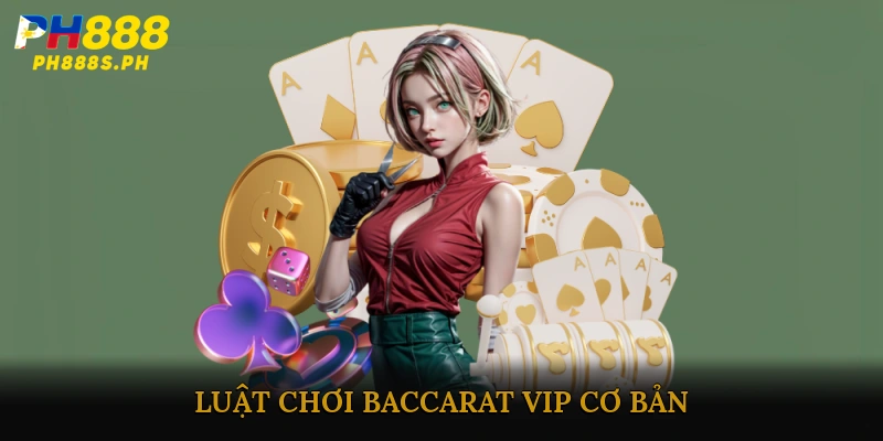 Luật chơi baccarat VIP cơ bản