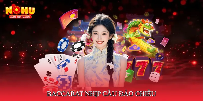 Baccarat nhịp cầu đảo chiều