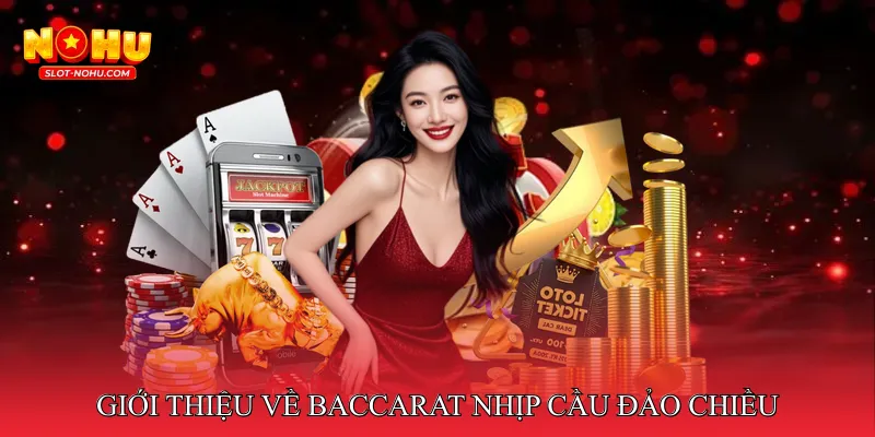 Giới thiệu về Baccarat nhịp cầu đảo chiều
