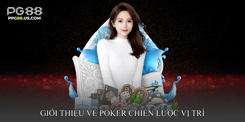 Giới thiệu về Poker Chiến Lược Vị Trí